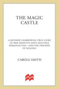 The Magic Castle: A Mother's Harrowing True Story Of Her Adoptive Son's Multiple Personalities-- And The Triumph Of Healing