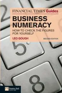 FT Guide to Business Numeracy: How to Check the Figures for Yourself, 2nd Edition