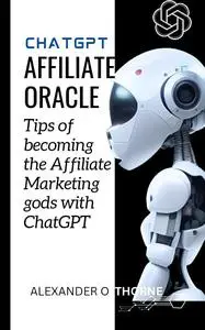 CHATGPT AFFILIATE ORACLE : Tips of becoming the affiliate marketing gods with chatGPT