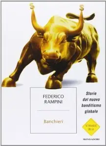 Banchieri. Storie dal nuovo banditismo globale di Federico Rampini