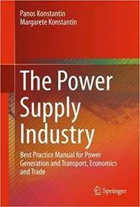 The Power Supply Industry: Best Practice Manual for Power Generation and Transport, Economics and Trade