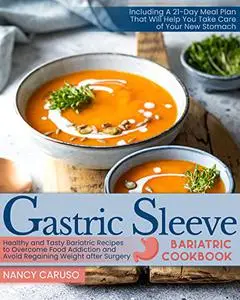 Gastric Sleeve Bariatric Cookbook: Healthy, Tasty Recipes to Overcome Food Addiction