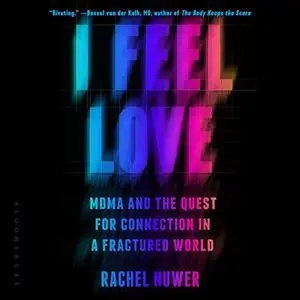 I Feel Love: MDMA and the Quest for Connection in a Fractured World [Audiobook]