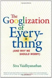 The Googlization of Everything: (And Why We Should Worry) (repost)