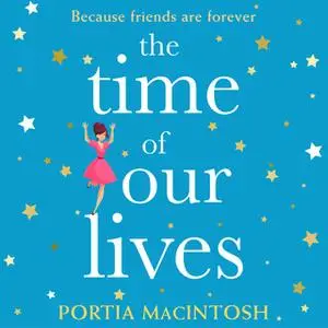 «The Time of Our Lives» by Portia MacIntosh
