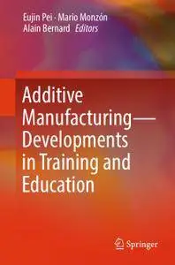Additive Manufacturing – Developments in Training and Education