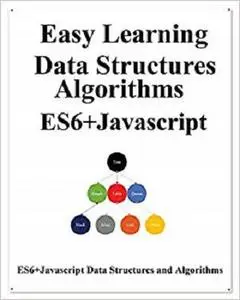 Easy Learning Data Structures & Algorithms ES6+Javascript: Classic data structures and algorithms in ES6+ JavaScript