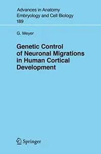 Genetic Control of Neuronal Migrations in Human Cortical Development (Advances in Anatomy, Embryology and Cell Biology)