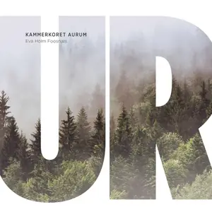 Kammerkoret Aurum, Eva Holm Foosnaes - UR (2016) [DSD128 + DXD FLAC]