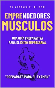 Desarrollando tus músculos em-prendedores: Una guía preparativa para el éxito empresarial (Spanish Edition)