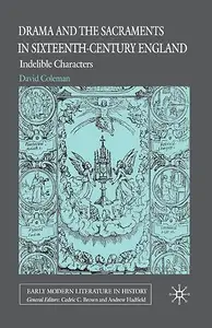 Drama and the Sacraments in Sixteenth-Century England: Indelible Characters