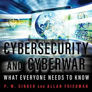 Cybersecurity and Cyberwar: What Everyone Needs to Know [Audiobook]