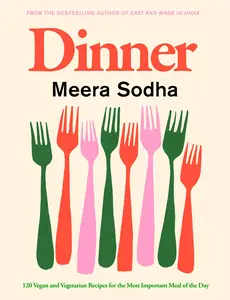 Dinner: 120 Vegan and Vegetarian Recipes for the Most Important Meal of the Day, American Measurements Edition