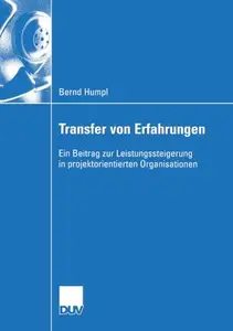 Transfer von Erfahrungen: Ein Beitrag zur Leistungssteigerung in projektorientierten Organisationen