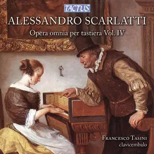 Francesco Tasini - Alessandro Scarlatti: Opera omnia per tastiera Vol. IV (2013)