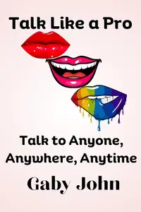 Talk Like a Pro: Talk to Anyone, Anywhere, Anytime