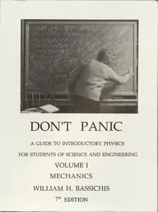 Don't Panic: A Guide to Introductory Physics for Students of Science and Engineering, Volume 1: Mechanics