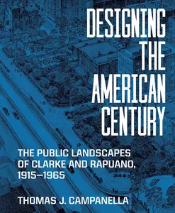 Designing the American Century: The Public Landscapes of Clarke and Rapuano, 1915–1965