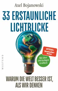 Axel  Bojanowsk- 33 erstaunliche Lichtblicke, warum die Welt besser ist, als wir denkien