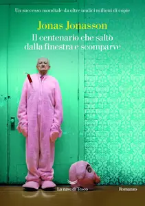 Il centenario che saltò dalla finestra e scomparve - Jonas Jonasson