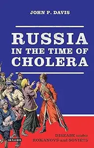 Russia in the Time of Cholera: Disease under Romanovs and Soviets