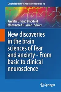 New Discoveries in the Brain Sciences of Fear and Anxiety - From Basic to Clinical Neuroscience