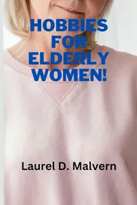 Hobbies for Elderly Women!