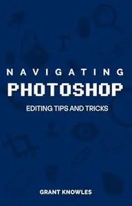 Navigating Photoshop: Editing Tips and Tricks