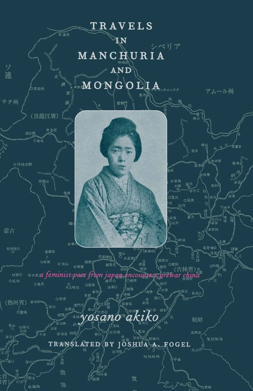 Travels in Manchuria and Mongolia: A Feminist Poet from Japan Encounters Prewar China