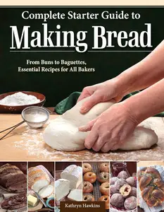 Complete Starter Guide to Making Bread: From Buns to Baguettes, Essential Recipes for All Bakers (IMM Lifestyle Books)