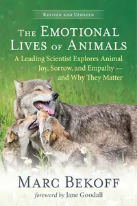 The Emotional Lives of Animals (revised): A Leading Scientist Explores Animal Joy, Sorrow