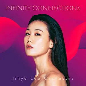 Jihyee Lee Orchestra - Infinite Connections (2024) [Official Digital Download 24/96]