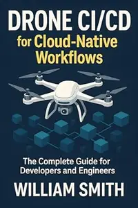 Drone CI/CD for Cloud-Native Workflows: The Complete Guide for Developers and Engineers