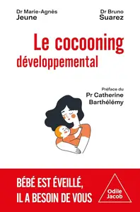 Marie-Agnès Jeune, Bruno Suarez, "Le cocooning développemental : Bébé est éveillé, il a besoin de vous"