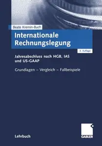 Internationale Rechnungslegung: Jahresabschluss nach HGB, IAS und US-GAAP Grundlagen — Vergleich — Fallbeispiele