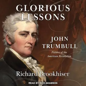 Glorious Lessons: John Trumbull, Painter of the American Revolution [Audiobook]