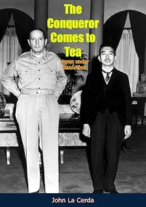 The Conqueror Comes To Tea: Japan Under MacArthur