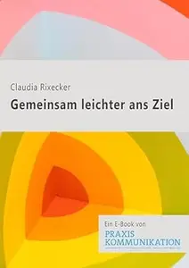 Praxis Kommunikation: Gemeinsam leichter ans Ziel: Einzelartikel aus der Praxis Kommunikation Heft 1/2023