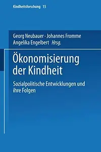 Ökonomisierung der Kindheit: Sozialpolitische Entwicklungen und ihre Folgen