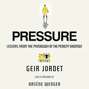 Pressure: Lessons From the Psychology of the Penalty Shootout [Audiobook]