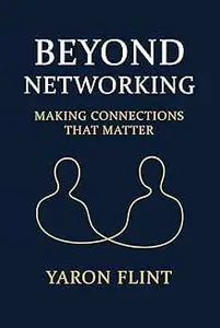 Beyond Networking: Making Connections That Matter