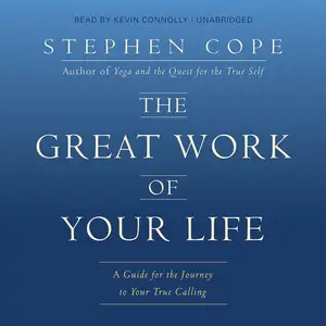 The Great Work of Your Life: A Guide for the Journey to Your True Calling