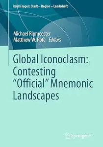 Global Iconoclasm: Contesting “Official” Mnemonic Landscapes