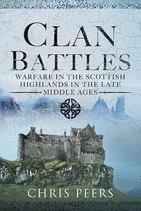 Clan Battles: Warfare in the Scottish Highlands