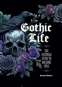 Gothic Life: The Essential Guide to Macabre Style