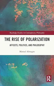 The Rise of Polarization: Affects, Politics, and Philosophy