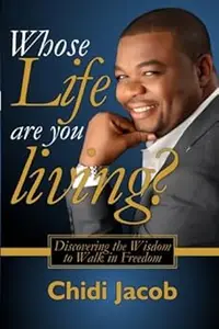 Whose Life Are You Living?: Discovering the Wisdom to Walk in Freedom