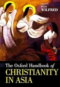 The Oxford Handbook of Christianity in Asia