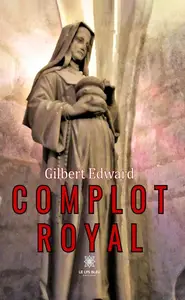 Gilbert Edward, "Complot royal"