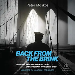 Back from the Brink: Inside the NYPD and New York City's Extraordinary 1990s Crime Drop